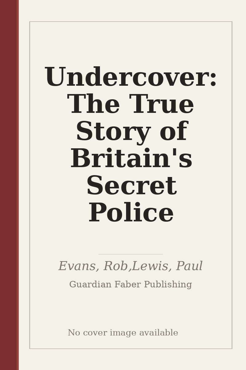 Undercover: The True Story of Britain's Secret Police - no cover image available
