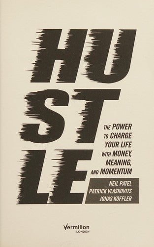 Hustle: The power to charge your life with money, meaning and momentum