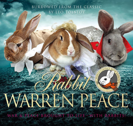 Rabbit Warren Peace: War & Peace Brought to Life ... with Rabbits!