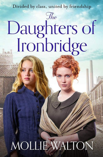The Daughters of Ironbridge: A heartwarming Victorian saga for fans of Dilly Court and Rosie Goodwin (Memory Lane)