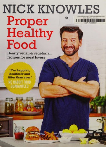 Proper Healthy Food: Hearty vegan and vegetarian recipes for meat lovers
