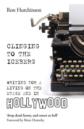 Clinging to the Iceberg: Writing for a Living on the Stage and in Hollywood (The Writer's Toolkit)