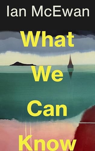 What We Can Know: The new Sunday Times bestseller from the author of Atonement