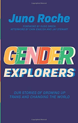 Gender Explorers: Our Stories of Growing Up Trans and Changing the World