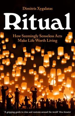 Ritual: How Seemingly Senseless Acts Make Life Worth Living