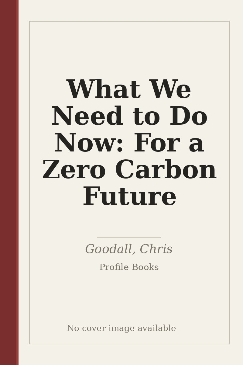 What We Need to Do Now: For a Zero Carbon Future - no cover image available