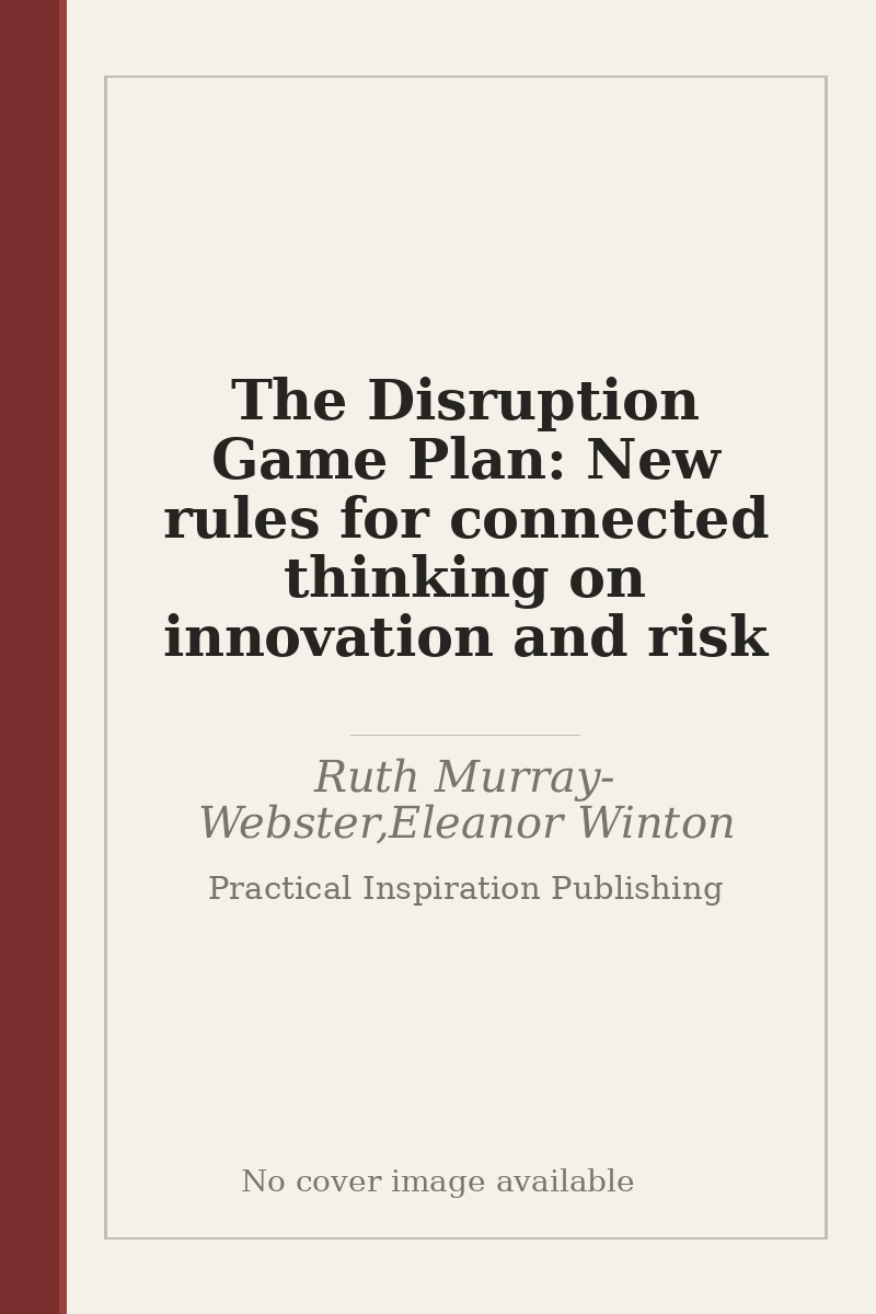 The Disruption Game Plan: New rules for connected thinking on innovation and risk - no cover image available