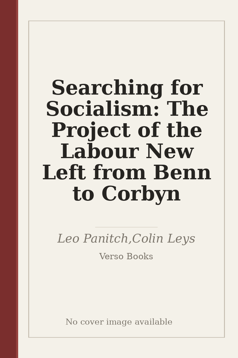 Searching for Socialism: The Project of the Labour New Left from Benn to Corbyn - no cover image available