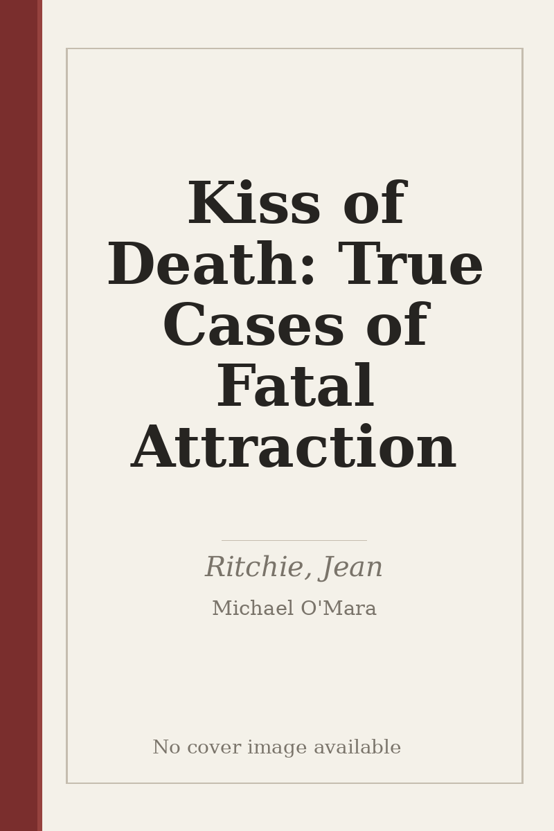 Kiss of Death: True Cases of Fatal Attraction - no cover image available