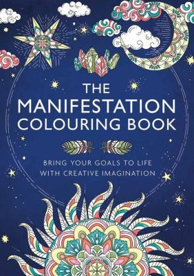 The Manifestation Colouring Book: Bring Your Goals to Life with Creative Imagination