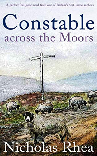 CONSTABLE ACROSS THE MOORS a perfect feel-good read from one of Britain’s best-loved authors: 4 (Constable Nick Mystery)