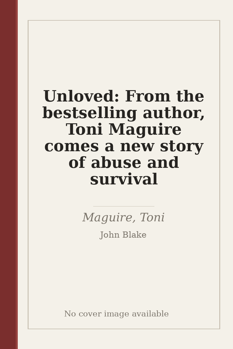 Unloved: From the bestselling author, Toni Maguire comes a new story of abuse and survival - no cover image available