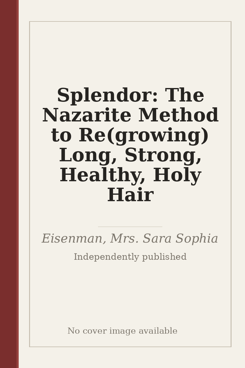 Splendor: The Nazarite Method to Re(growing) Long, Strong, Healthy, Holy Hair - no cover image available