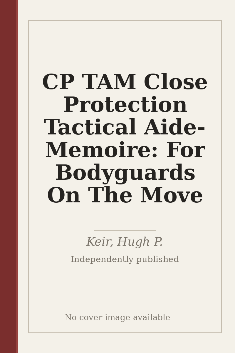 CP TAM Close Protection Tactical Aide-Memoire: For Bodyguards On The Move - no cover image available