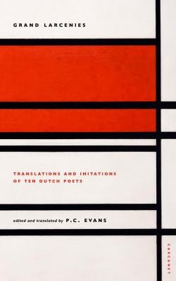 Grand Larcenies: Translations and Imitations of Ten Dutch Poets