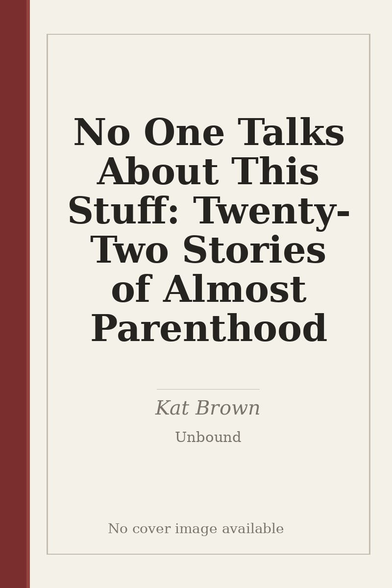 No One Talks About This Stuff: Twenty-Two Stories of Almost Parenthood - no cover image available