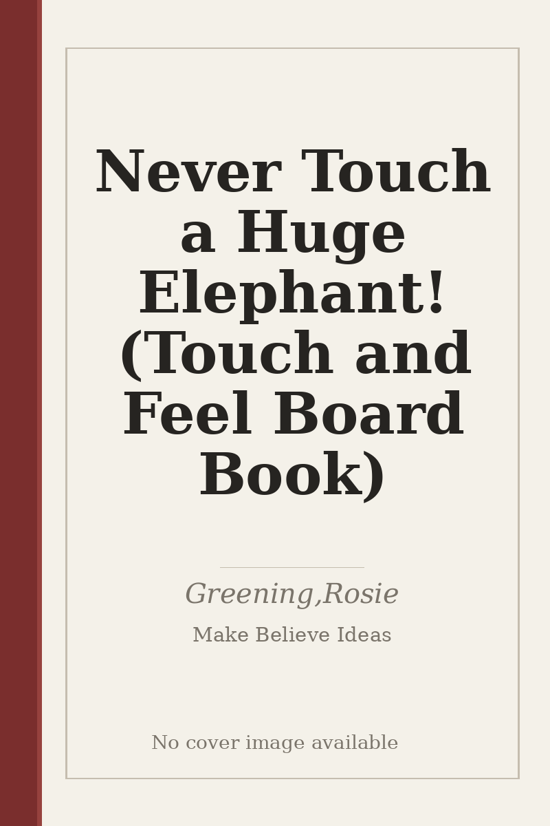 Never Touch a Huge Elephant! (Touch and Feel Board Book) - no cover image available