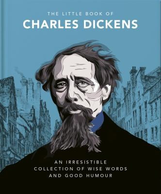 The Little Book of Charles Dickens: Dickensian Wit and Wisdom for Our Times: 10