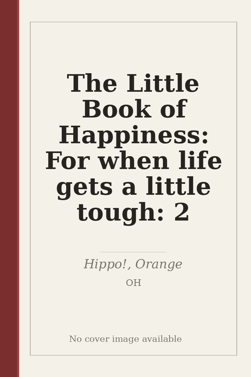The Little Book of Happiness: For when life gets a little tough: 2 - no cover image available
