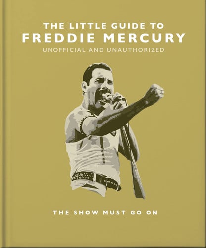The Little Guide to Freddie Mercury: The show must go on: 21 (The Little Book of...)