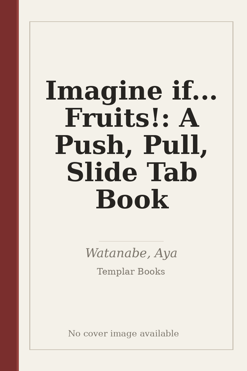 Imagine if... Fruits!: A Push, Pull, Slide Tab Book - no cover image available