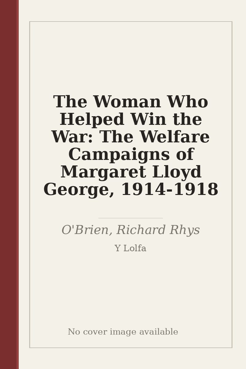 The Woman Who Helped Win the War: The Welfare Campaigns of Margaret Lloyd George, 1914-1918 - no cover image available