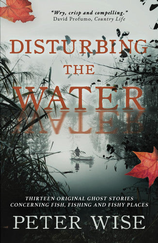Disturbing the Water: Thirteen original ghost stories concerning fish, fishing and fishy places
