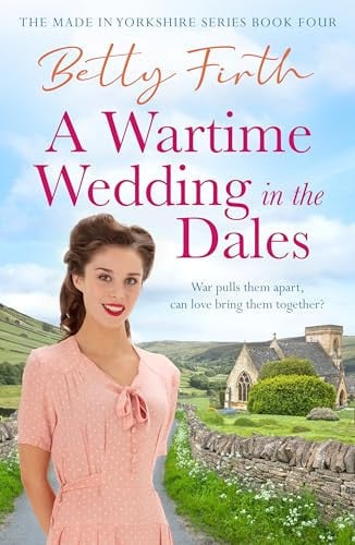 A Wartime Wedding in the Dales: 4 (Made in Yorkshire, 4)