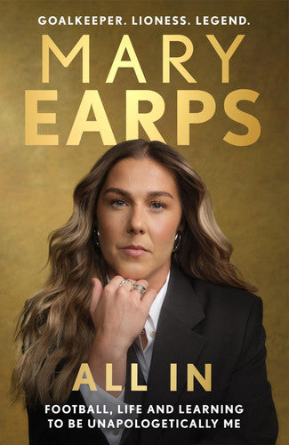 Mary Earps: All In: Football, Life and Learning to be Unapologetically Me