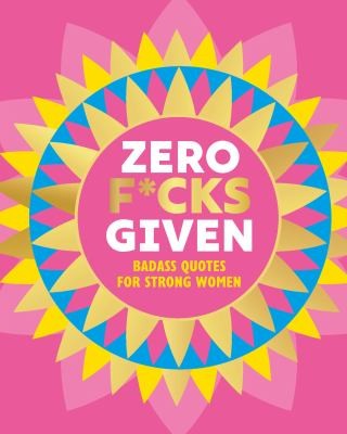 Zero F*cks Given: Badass Quotes for Strong Women: 16 (Little Books of Lifestyle, Reference & Pop Culture)