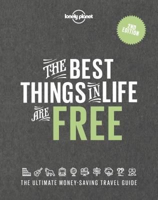 The Best Things in Life are Free: the ultimate money-saving travel guide (Lonely Planet)