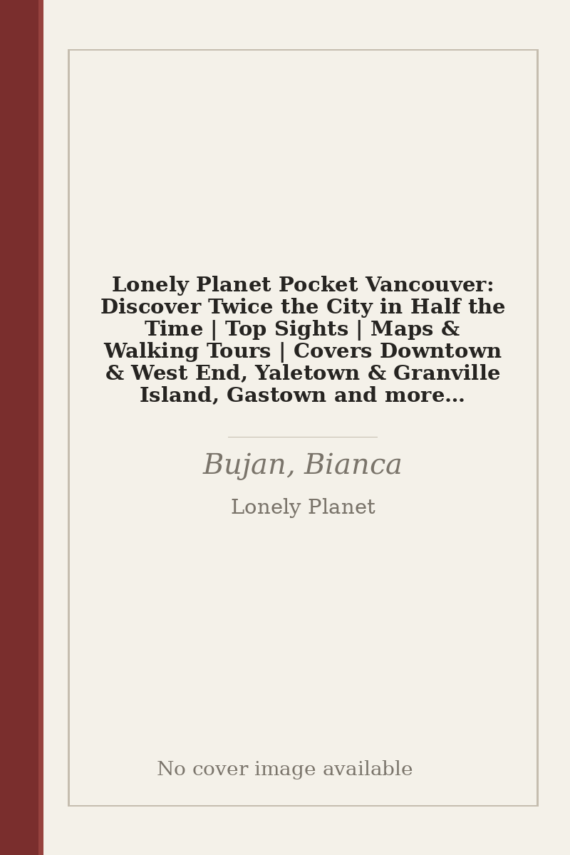 Lonely Planet Pocket Vancouver: Discover Twice the City in Half the Time | Top Sights | Maps & Walking Tours | Covers Downtown & West End, Yaletown & Granville Island, Gastown and more (Pocket Guide) - no cover image available