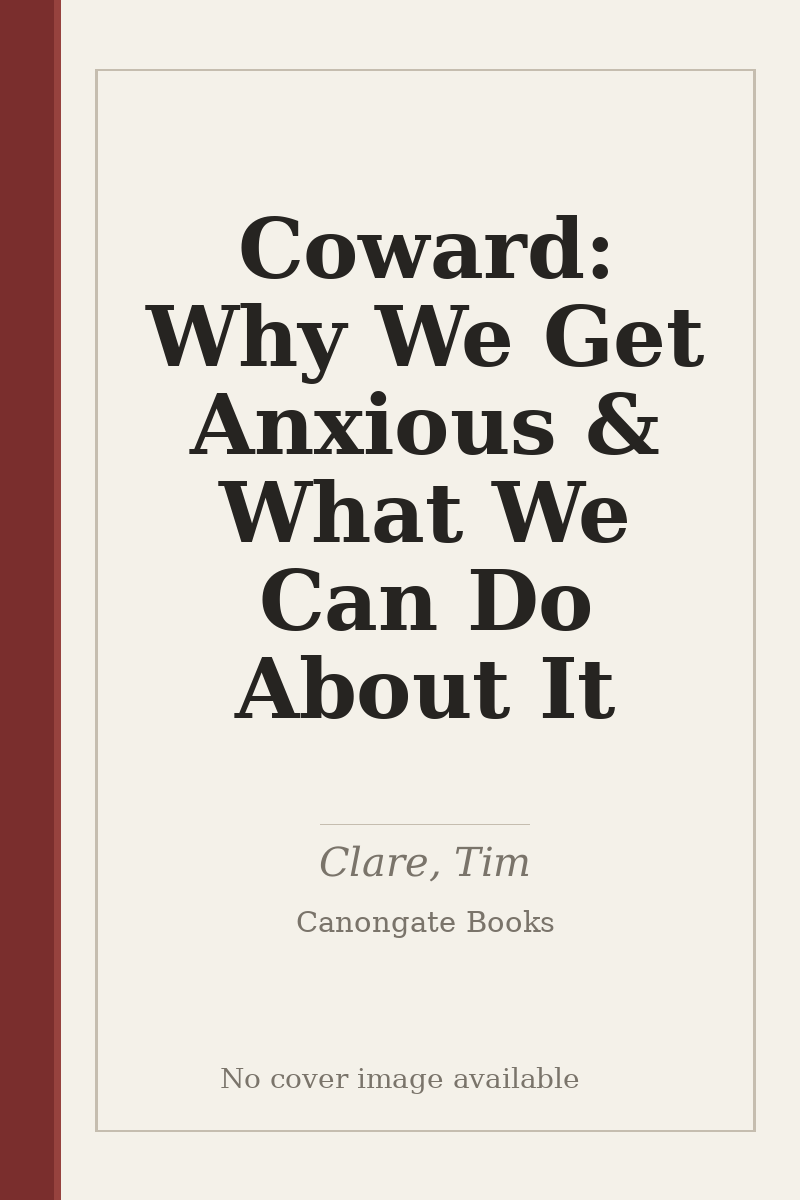 Coward: Why We Get Anxious & What We Can Do About It - no cover image available
