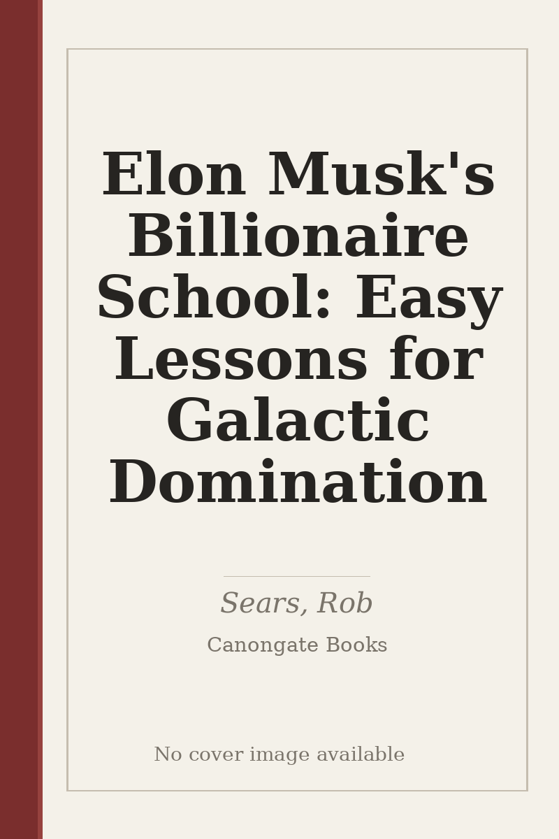 Elon Musk's Billionaire School: Easy Lessons for Galactic Domination - no cover image available