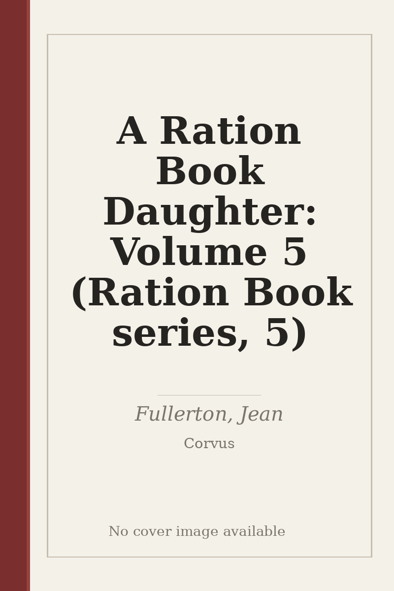 A Ration Book Daughter: Volume 5 (Ration Book series, 5) - no cover image available