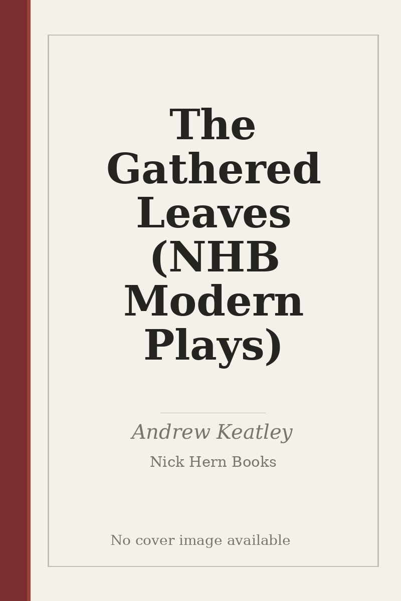 The Gathered Leaves (NHB Modern Plays) - no cover image available