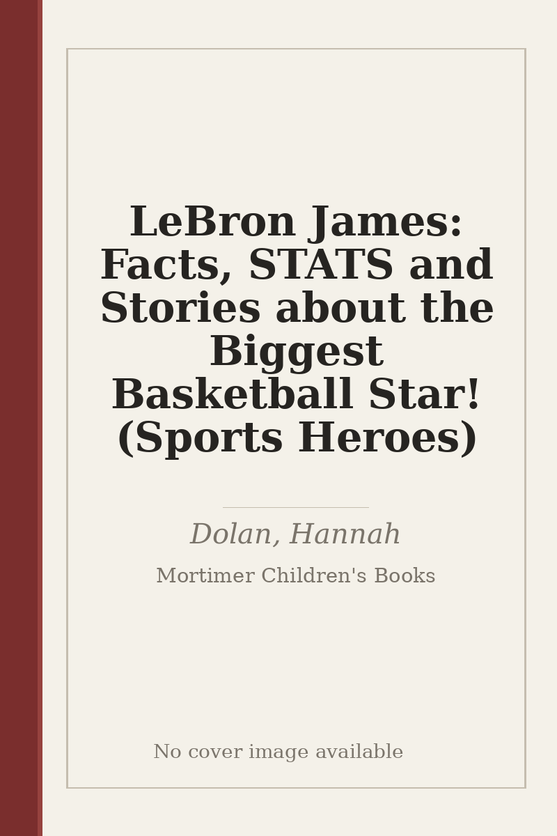 LeBron James: Facts, STATS and Stories about the Biggest Basketball Star! (Sports Heroes) - no cover image available
