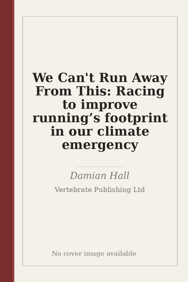 We Can't Run Away From This: Racing to improve running’s footprint in our climate emergency - no cover image available