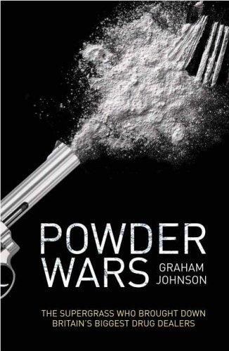 Powder Wars: The Supergrass who Brought Down Britain's Biggest Drug Dealers