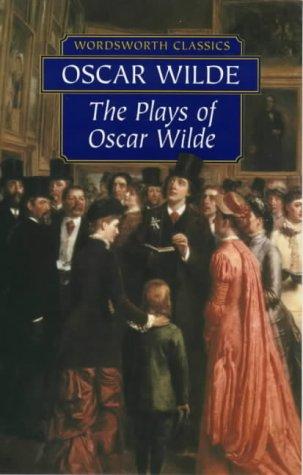 The Plays of Oscar Wilde (Wordsworth Classics)