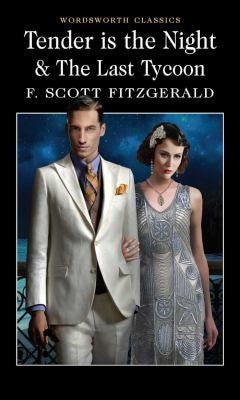 Tender is the Night / The Last Tycoon (Wordsworth Classics)