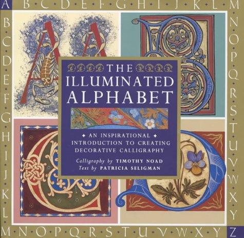 The Illuminated Alphabet: An Inspirational Introduction to Creating Decorative Calligraphy