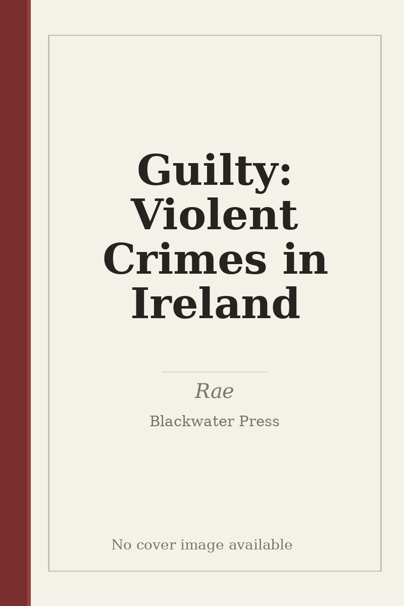 Guilty: Violent Crimes in Ireland - no cover image available