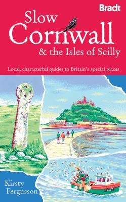 Slow Cornwall: & the Isles of Scilly (Bradt Travel Guides (Slow Travel series))