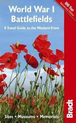 World War I Battlefields: A Travel Guide to the Western Front:. Sites, Museums, Memorials (Bradt Travel Guides)