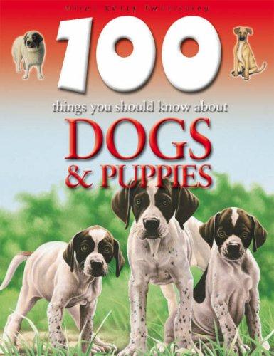 Dogs and Puppies (100 Things You Should Know About... S.)