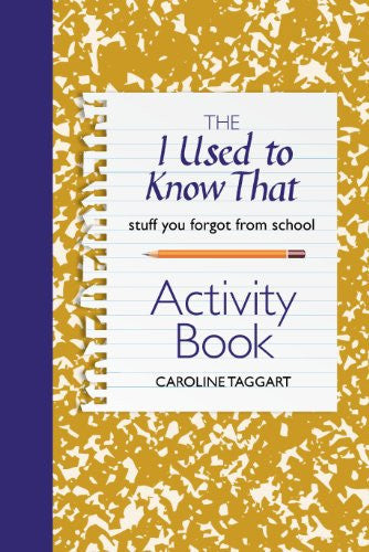 The I Used to Know That Activity Book: Stuff you forgot from school