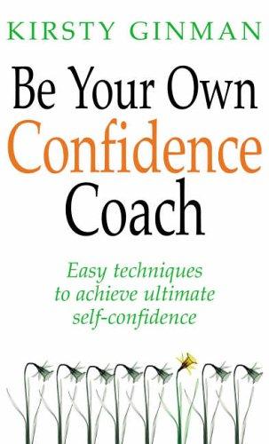 Be Your Own Confidence Coach: Easy Techniques to Achieve Ultimate Self-confidence