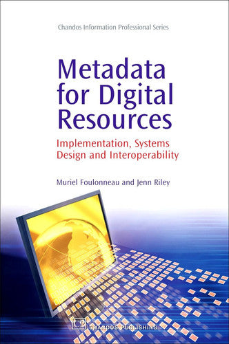 Metadata for Digital Resources: Implementation, Systems Design and Interoperability (Chandos Information Professional Series)