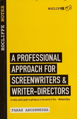 Rocliffe Notes : A Professional Approach to Being a Writer: A Professional Approach For Screenwriters and Writer-Directors (Creative Essentials)
